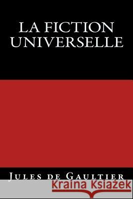 La Fiction universelle: Edition originale de 1903 Gaultier, Jules De 9783959401470 Reprint Publishing