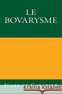 Le Bovarysme: Édition originale de 1921 Gaultier, Jules De 9783959401487 Reprint Publishing