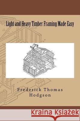 Light and Heavy Timber Framing Made Easy Frederick Thomas Hodgson 9783959401548