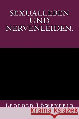 Sexualleben und Nervenleiden.: Originalausgabe von 1899 Lowenfeld, Leopold 9783959401586 Reprint Publishing