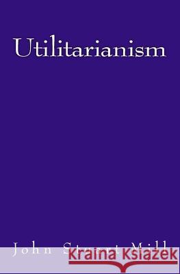 Utilitarianism: The original edition of 1863 Mill, John Stuart 9783959401784