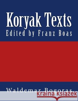 Koryak Texts: The original edition of 1917 Boas, Franz 9783959401975 Reprint Publishing