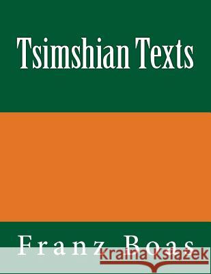 Tsimshian Texts: The original edition of 1902 Boas, Franz 9783959401982 Reprint Publishing