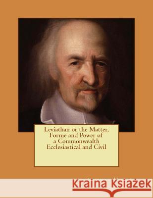 Leviathan or the Matter, Forme and Power of a Commonwealth Ecclesiastical and Civil: Reprint of the Edition of 1651 Thomas Hobbes 9783959402118 Reprint Publishing