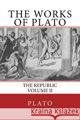 The Works of Plato: The Republic (Volume II) Plato                                    The Nottingham Society                   John Llewelyn Davies 9783959402187