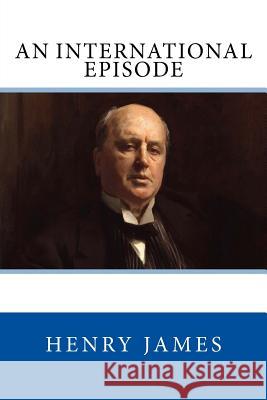 An International Episode: The Original Edition of 1892 Henry James Harry W. McVickar 9783959402224 Reprint Publishing