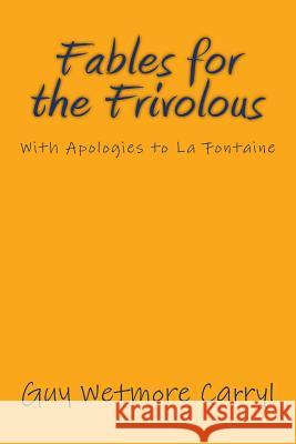 Fables for the Frivolous: With Apologies to La Fontaine Guy Wetmore Carryl Peter Newell 9783959402644 Reprint Publishing