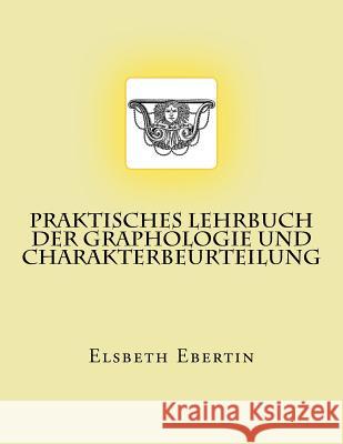 Praktisches Lehrbuch der Graphologie und Charakterbeurteilung: Originalausgabe von 1913 Ebertin, Elsbeth 9783959402705