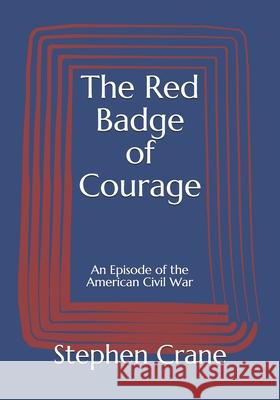 The Red Badge of Courage: An Episode of the American Civil War Stephen Crane 9783959403054 Reprint Publishing