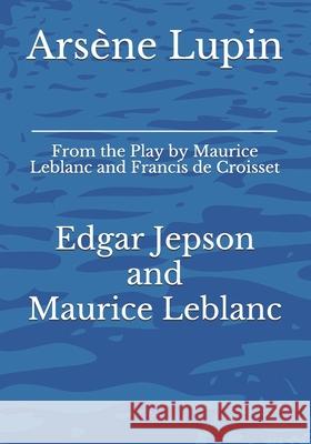 Arsène Lupin: From the Play by Maurice Leblanc and Francis de Croisset LeBlanc, Maurice 9783959403177