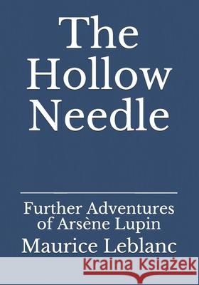 The Hollow Needle: Further Adventures of Arsène Lupin Teixeira De Mattos, Alexander 9783959403207