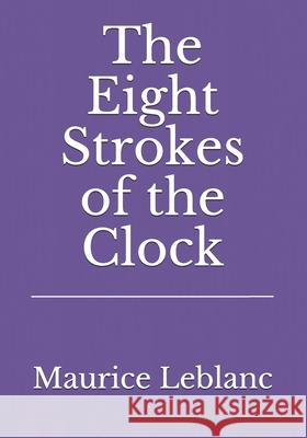 The Eight Strokes of the Clock Maurice LeBlanc 9783959403252 Reprint Publishing