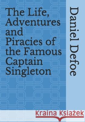 The Life, Adventures and Piracies of the Famous Captain Singleton Daniel Defoe 9783959403269 Reprint Publishing