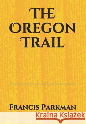 The Oregon Trail Francis Parkman 9783959403306 Reprint Publishing