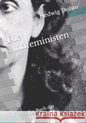 Die Antifeministen: Ein Buch der Verteidigung Hedwig Dohm 9783959403481 Reprint Publishing