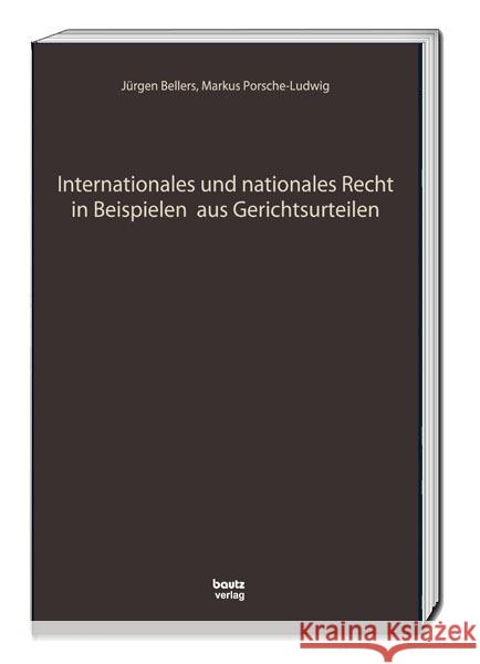 Internationales und nationales Recht in Beispielen aus Gerichtsurteilen Bellers, Jürgen, Porsche-Ludwig, Markus 9783959485258