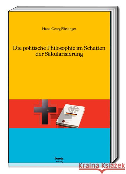 Die politische Philosophie im Schatten der Säkularisierung Flickinger, Hans-Georg 9783959485982 Bautz
