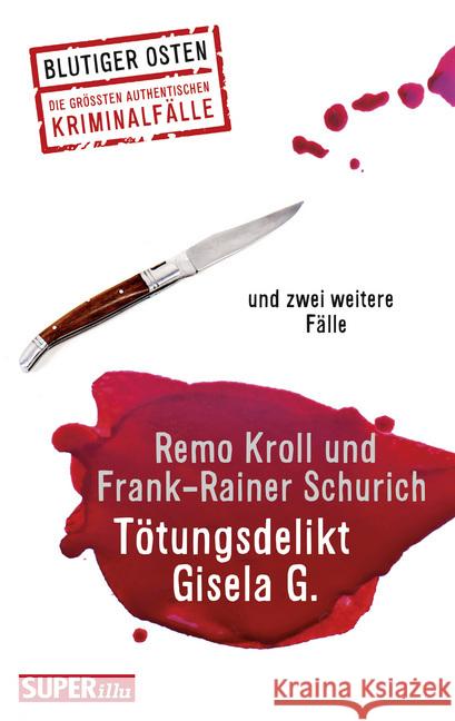 Tötungsdelikt Gisela G. : und zwei weitereFälle. Die größten authentischen Kriminalfälle Kroll, Remo; Schurich, Frank-Rainer 9783959581455