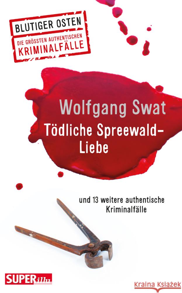 Tödliche Spreewald-Liebe : und 13 weitere authentische Kriminalfälle Swat, Wolfgang 9783959582476 Bild und Heimat