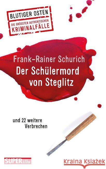 Der Schülermord von Steglitz : und 22 weitere Verbrechen Schurich, Frank-Rainer 9783959582483 Bild und Heimat
