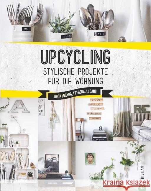 Upcycling : Stylishe Projekte für die Wohnung Lucano, Sonia; Lucano, Frédéric 9783959611169 Christian