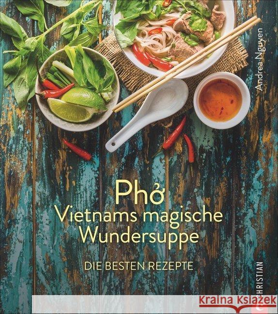 Pho : Vietnams magische Wundersuppe. Die besten Rezepte Nguyen, Andrea 9783959613392 Christian