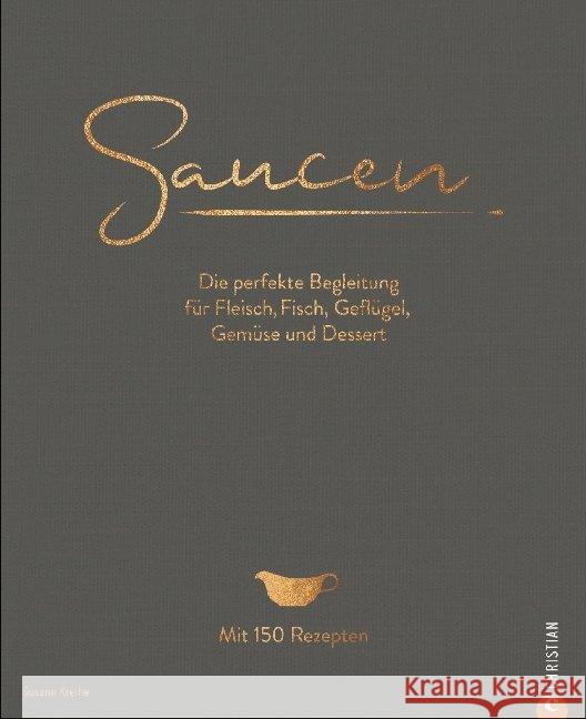 Saucen. Die Kochschule : Die perfekte Begleitung für Fleisch, Fisch, Geflügel, Gemüse und Dessert Kreihe, Susann 9783959613651