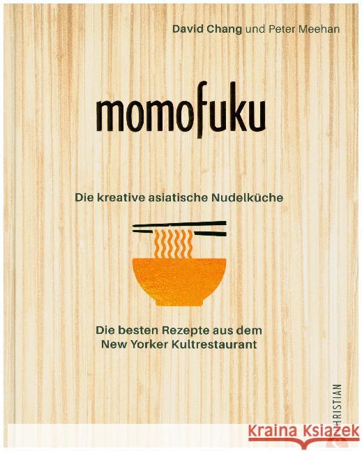 Momofuku: Die kreative asiatische Nudelküche : Die besten Rezepte aus dem New Yorker Kultrestaurant Chang, David 9783959613828 Christian