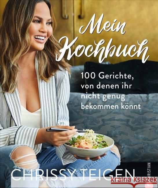 Mein Kochbuch : 100 Gerichte, von denen ihr nicht genug bekommen könnt Teigen, Chrissy 9783959613859