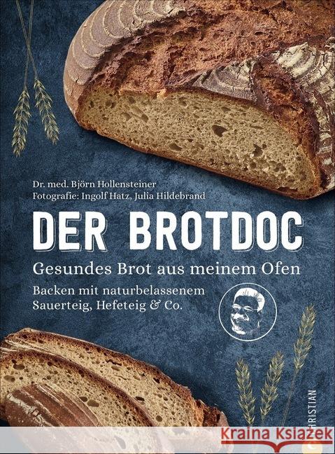 Der Brotdoc : Gesundes Brot aus meinem Ofen. Backen mit naturbelassenem Sauerteig, Hefeteig & Co. Hollensteiner, Björn 9783959613934 Christian
