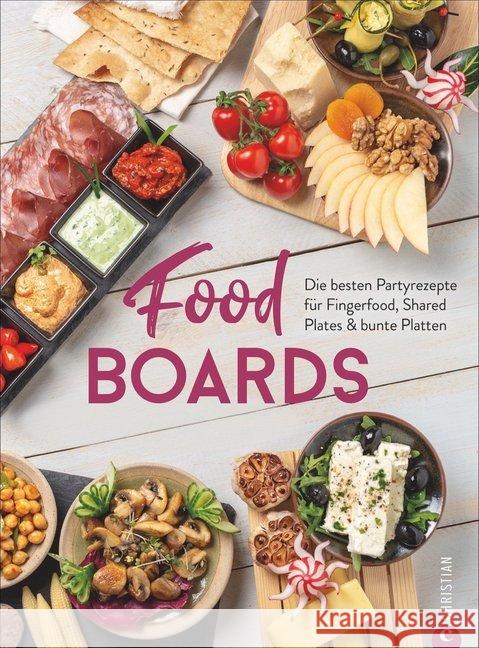 Trend-Kochbuch: Food Boards - Die besten Partyrezepte für Fingerfood, Shared Plates und bunte Platten. So macht das kalte Buffet wieder richtig Spaß. Neumayer, Alex, Neumayer, Angkana 9783959615082