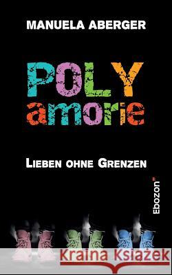 Polyamorie : Lieben ohne Grenzen Manuela Aberger 9783959633796