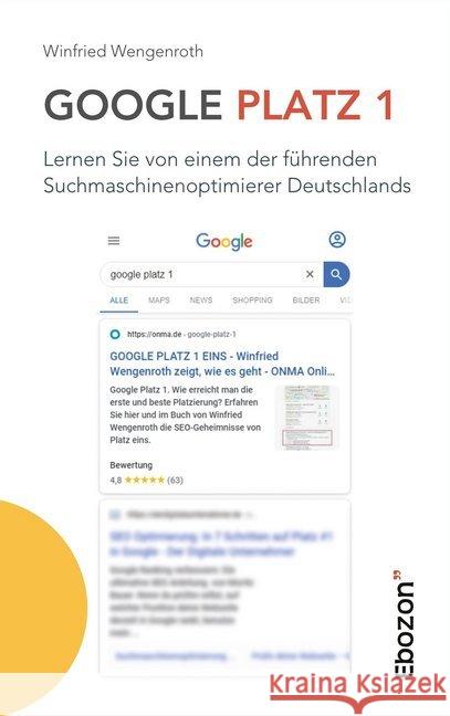 Google Platz 1 : Lernen Sie von einem der führenden Suchmaschinenoptimierer Deutschlands Wengenroth, Winfried 9783959636759