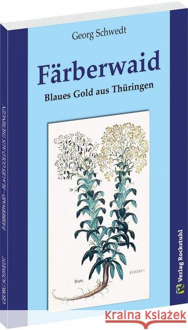 FÄRBERWAID : Blaues Gold aus Thüringen Schwedt, Georg 9783959661690