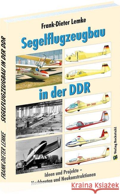 Segelflugzeugbau in der DDR : Ideen und Projekte - Nachbauten und Neukonstruktionen Lemke, Frank-Dieter 9783959663038