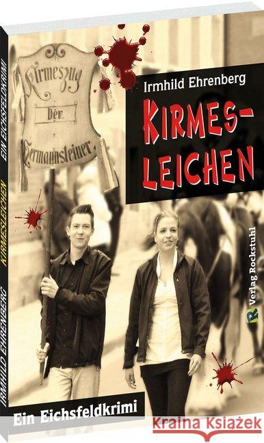 Kirmesleichen : Ein Eichsfeldkrimi Ehrenberg, Irmhild 9783959663984