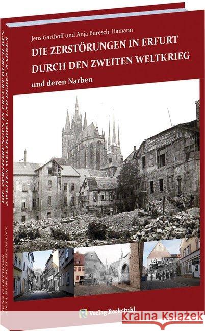 Die Zerstörungen in Erfurt durch den Zweiten Weltkrieg : und deren Narben Jens, Garthoff; Buresch-Hamann, Anja 9783959664578