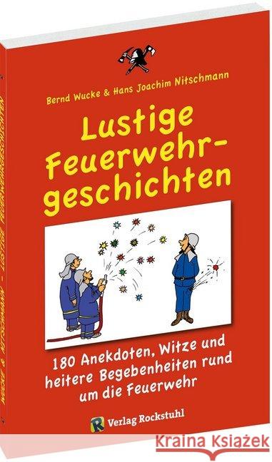 Lustige Feuerwehrgeschichten : 180 Anekdoten, Witze und heitere Begebenheiten rund um die Feuerwehr Wucke, Bernd; Nitschmann, Hans J 9783959664639