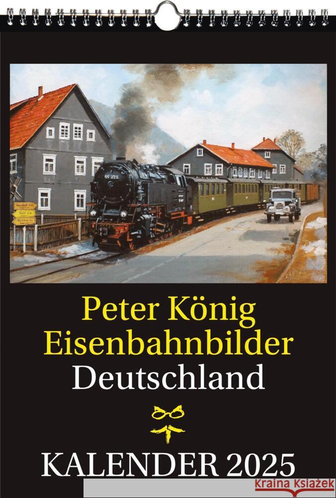 EISENBAHN KALENDER 2025: Peter König Eisenbahnbilder Deutschland Koenig, Peter 9783959667241