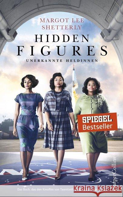 Hidden Figures - Unerkannte Heldinnen : Das Buch, das den Kinofilm von Twentieth Century Fox inspirierte. Deutsche Erstveröffentlichung Shetterly, Margot Lee 9783959670845