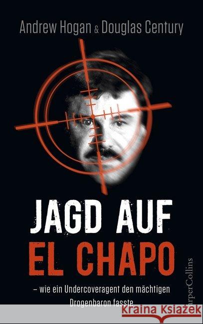 Jagd auf El Chapo : We ein Undercoveragent den mächtigen Drogenbaron fasste Merrell, Cole; Century, Douglas 9783959671798