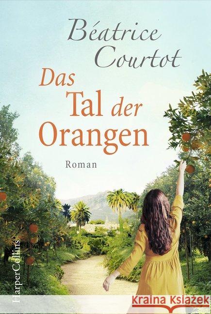Das Tal der Orangen : Roman Courtot, Béatrice 9783959673136 HarperCollins Hamburg