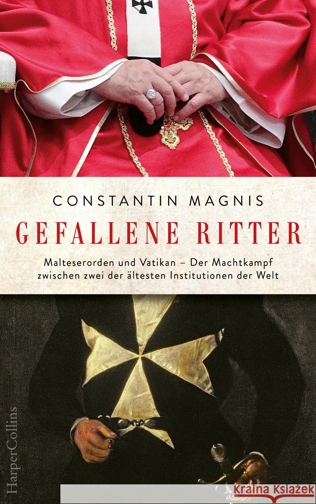 Gefallene Ritter - Malteserorden und Vatikan. Der Machtkampf zwischen zwei der ältesten Institutionen der Welt Magnis, Constantin 9783959673686 HarperCollins Hamburg