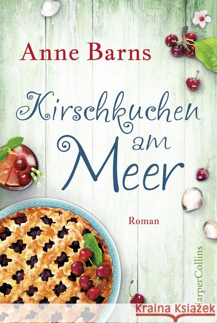 Kirschkuchen am Meer : Roman Barns, Anne 9783959674195