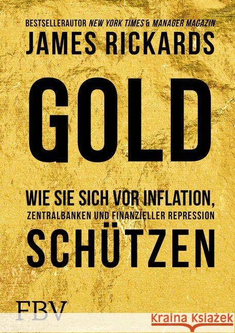 Gold : Wie Sie sich vor Inflation, Zentralbanken und finanzieller Repression schützen Rickards, James 9783959720007 FinanzBuch Verlag