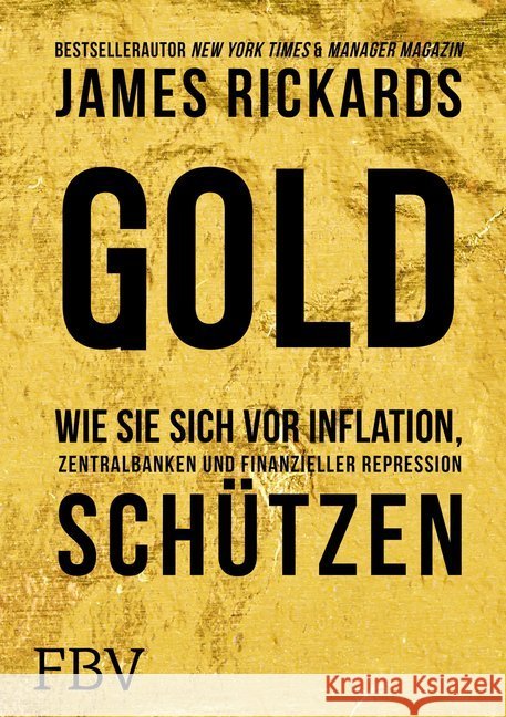 Gold : Wie Sie sich vor Inflation, Zentralbanken und finanzieller Repression schützen Rickards, James 9783959720007 FinanzBuch Verlag