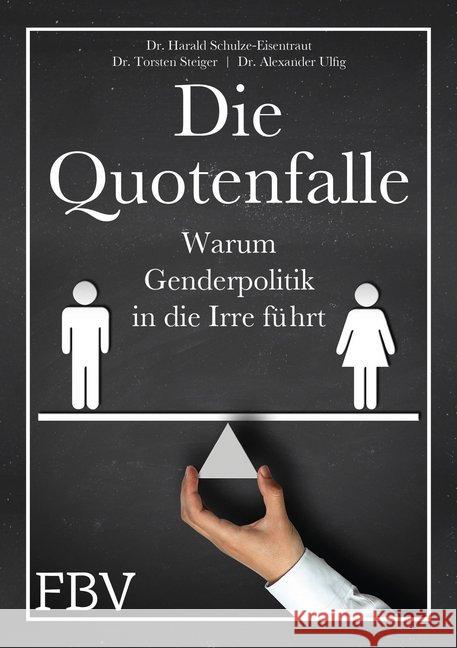 Die Quotenfalle : Warum Genderpolitik in die Irre führt Schulze-Eisentraut, Harald; Steiger, Torsten; Ulfig, Alexander 9783959720151 FinanzBuch Verlag