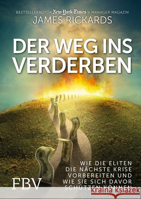 Der Weg ins Verderben : Wie die Eliten die nächste Krise vorbereiten und wie Sie sich davor schützen können Rickards, James 9783959720243 FinanzBuch Verlag