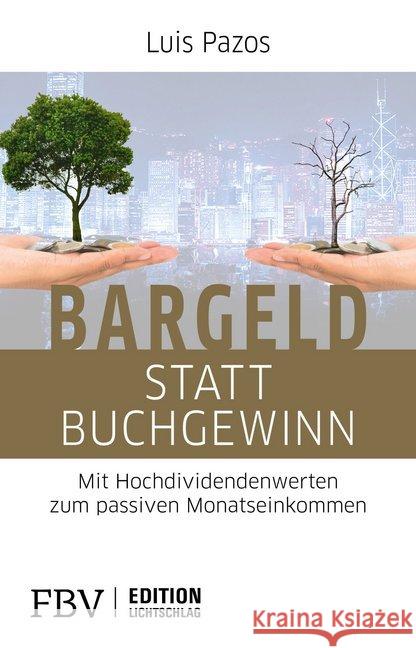 Bargeld statt Buchgewinn : Mit Hochdividendenwerten zum passiven Monatseinkommen Pazos, Luis 9783959720366 FinanzBuch Verlag