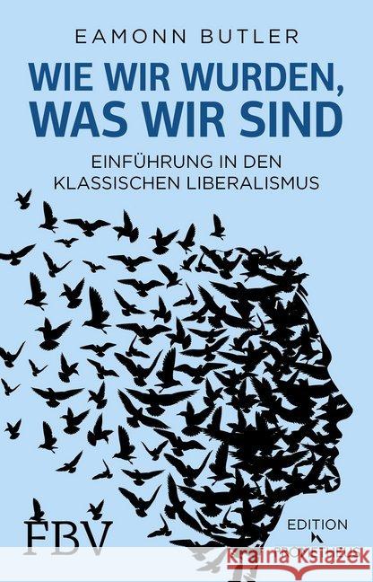 Wie wir wurden, was wir sind : Einführung in den Klassischen Liberalismus Butler, Eamonn 9783959720441